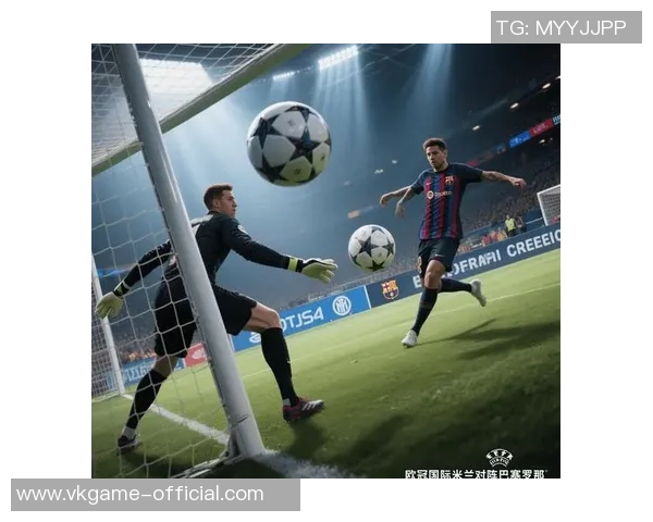 意甲激战巴萨与巴黎圣日耳曼战成平局神扑时刻点燃全场激情分析